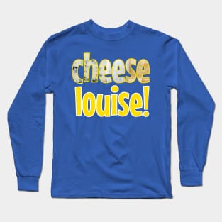 Cheese Louise Playful Typography Design No 2 Long Sleeve T-Shirt